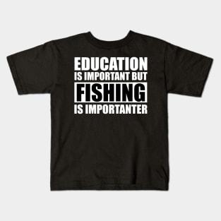 Education Is Important But Fishing Is Importanter Kids T-Shirt